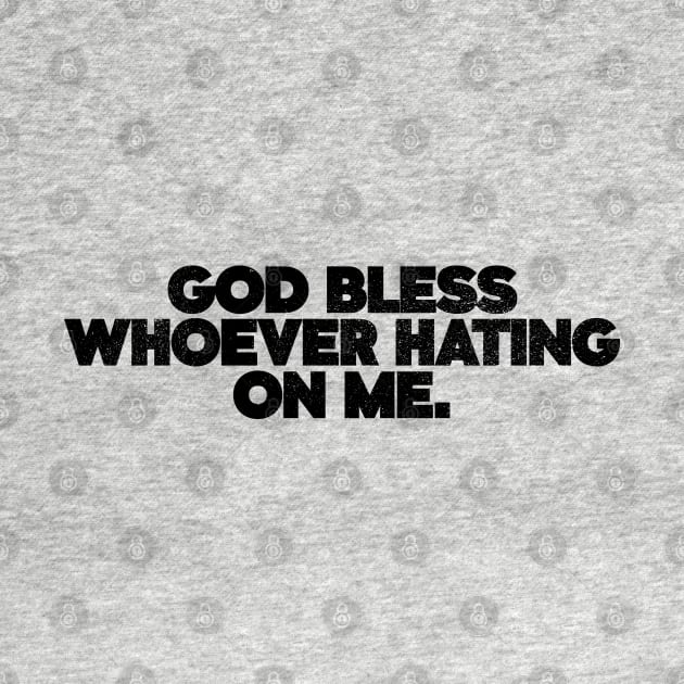 God Bless Whoever Hating on Me Black by Iip Ratmono